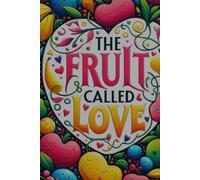 The Fruit Called Love: Growing God's Love in your Heart Each Day