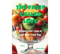 The Fruit Called Love: Growing God's Love in your Heart Each Day