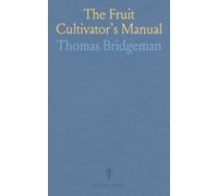 The Fruit Cultivator's Manual: Containing Ample Directions for the Cultivation of the Most Important Fruits