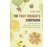 The Fruit Forager's Companion: Ferments, Desserts, Main Dishes, and More from Your Neighborhood and Beyond - [Version Originale] Inconnu (Auteur)