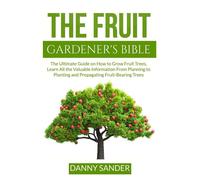 The Fruit Gardener's Bible