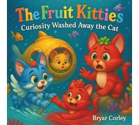 The Fruit Kitties: Curiosity Washed Away the Cat: A Funny Cat Adventure for Kids Ages 3-7 About Responsibility, Teamwork, and Learning to Swim