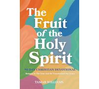 The Fruit of the Holy Spirit: 90 Day Christian Devotional: Remain In The Vine And Be Transformed By Grace