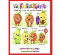 The Fruit of the Spirit: A Story about Love, Joy, Peace and More!