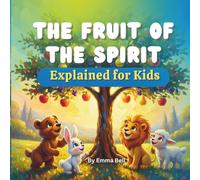 The Fruit of the Spirit Explained for Kids: A Rhyming Bible Story Teaching Kids Love. Joy. Peace. And How to Live Them Out (age 4-8)