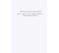The Fruit of the Spirit: Faithfulness: The Orchard Devotional Series