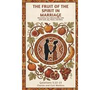 THE FRUIT OF THE SPIRIT IN MARRIAGE: Nourishing Your Relationship with Love, Joy, Peace, and More