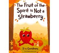 The Fruit of the Spirit is Not a Strawberry: It is Goodness