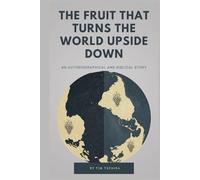 The Fruit That Turns The World Upside Down: An Autobiographical and Biblical Story