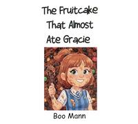The Fruitcake That Almost Ate Gracie: A Funny and Exciting Short Story - Gracie has found her Favourite school subject Cookery! and is eager to try it out on her Gran.
