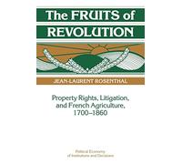 The Fruits of Revolution: Property Rights, Litigation and French Agriculture, 1700-1860