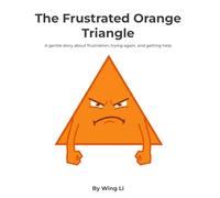 The Frustrated Orange Triangle: A gentle story about frustration, trying again, and getting help
