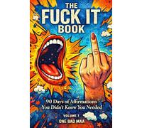 The Fuck It Book!: 90 Days of Affirmations You Didn't Know You Needed.