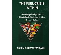 THE FUEL CRISIS WITHIN: Inverting the Pyramid: A Metabolic Solution to the Dietary Crisis