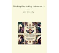 The Fugitive: A Play in Four Acts