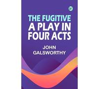 The Fugitive: A Play in Four Acts