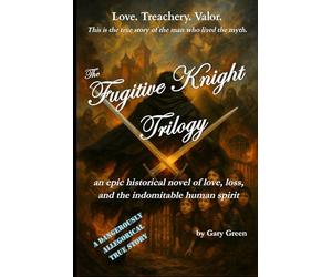 The Fugitive Knight Trilogy: all three novels combined into one epic romance adventure