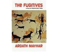 The Fugitives: A Tale of Prehistoric Times Mayhar, Ardath (Auteur)