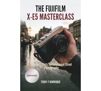THE FUJIFILM X-E5 MASTERCLASS: From First Shots to Professional Street Photography