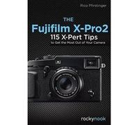 Fujifilm X-Pro2 : 115 conseils X‑Pert pour tirer le meilleur parti de votre appareil – Rocky Nook