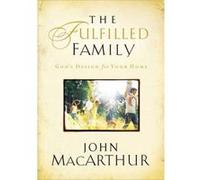 The Fulfilled Family John MacArthur (Auteur)