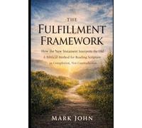The Fulfillment Framework: How the New Testament Interprets the Old. A Biblical Method for Reading Scripture as Completion, Not Contradiction.
