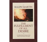 The Fulfillment of All Desire: A Guidebook for the Journey to God Based on the Wisdom of the Saints