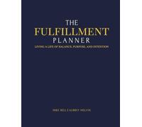 The FulFillment Planner: Living a Life of Balance, Purpose, & Intention through Faith, Family, Friends, Fitness, & Finances