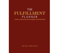 The FulFillment Planner: Living a Life of Balance, Purpose, & Intention through Faith, Family, Friends, Fitness, & Finances
