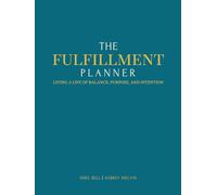 The FulFillment Planner: Living a Life of Balance, Purpose, & Intention through Faith, Family, Friends, Fitness, & Finances