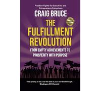The Fulfillment Revolution: From Empty Achievements to Prosperity with Purpose