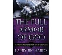 The Full Armor of God Defending Your Life From Satans Schemes by Larry Richards Inconnu (Auteur)