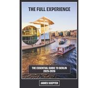 The Full Experience: The Essential Guide to Berlin 2025-2026