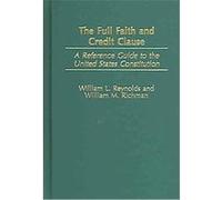 The Full Faith And Credit Clause, Reference Guides to the United States Constitution William L. Reynolds, William M. Richman (Auteur)