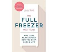 The Full Freezer Method by Kate Hall Kate Hall (Auteur)