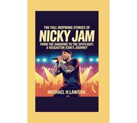 The full Inspiring Stories of Nicky Jam: From the Shadows to the Spotlight: A Reggaeton Icon's Journey