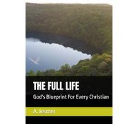 THE FULL LIFE: God's Blueprint For Every Christian