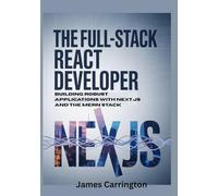The Full-Stack React Developer: Building Robust Applications with Next.js and the MERN Stack