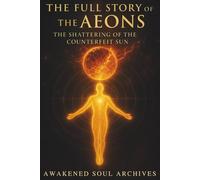 The Full Story of the Aeons: The Shattering of the Counterfeit Sun