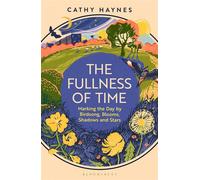 The Fullness of Time Marking the Day by Birdsong, Blooms, Shadows and Stars - Cathy Haynes - Bloomsbury Publishing - ebook (ePub) - Livre