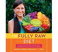 Kristina Carrillo-Bucaram – The Fully Raw Diet – 21 jours pour une meilleure santé, 75 recettes