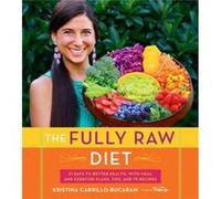Kristina Carrillo-Bucaram – The Fully Raw Diet – 21 jours pour une meilleure santé, 75 recettes