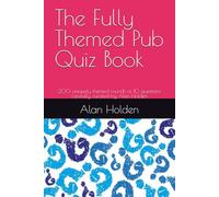 The Fully Themed Pub Quiz Book: 200 uniquely themed rounds of 10 questions carefully curated by Alan Holden