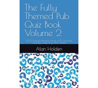 The Fully Themed Pub Quiz Book Volume 2: 200 uniquely themed rounds of 10 questions carefully curated by Alan Holden