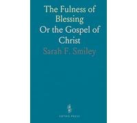 The Fulness of Blessing: Or the Gospel of Christ