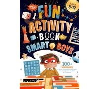 The Fun Activity Book For Smart Boys: 100+ Brain Games to Boost Problem-Solving Skills, Focus, Cognitive Abilities & Confidence For Kids Ages 8-12