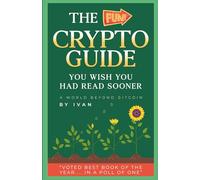 The Fun Crypto Guide You Wish You Had Read Sooner: A World Beyond Bitcoin