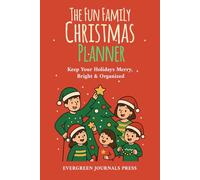 The Fun Family Christmas Planner: Keep your Holidays Merry, Bright and Organized