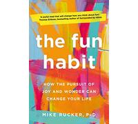 The Fun Habit: How the Pursuit of Joy and Wonder Can Change Your Life