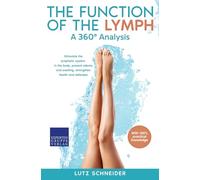 The function of the lymph - A 360° analysis: Stimulate the lymphatic system in the body, prevent edema and swelling, strengthen health and defenses